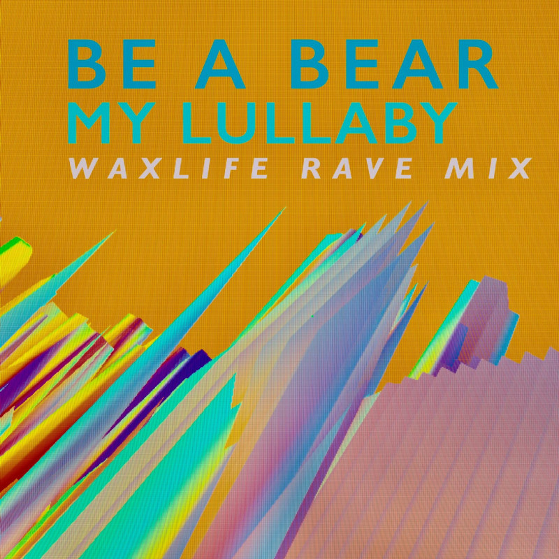 Be A Bear - My Lullaby (Waxlife Rave Mix) [Il Piccio Records]