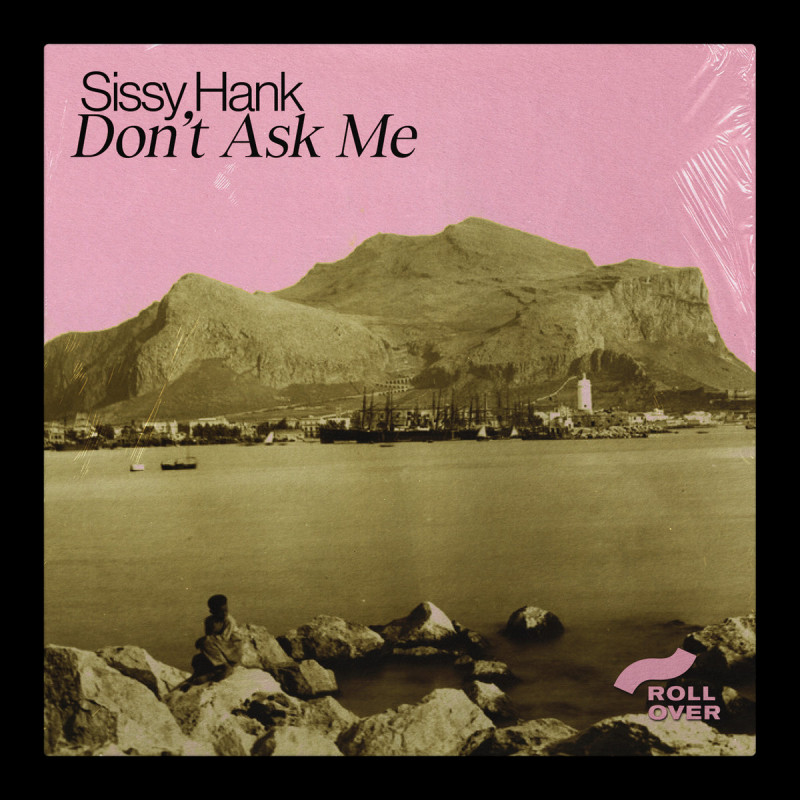 Sissy Hank - Don't Ask Me EP [Rollover Milano Records]