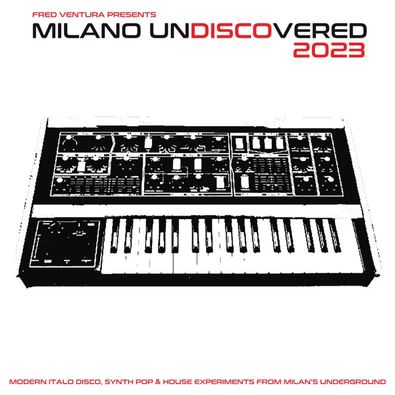 Fred Ventura Presents Milano Undiscovered 2023 - Modern Italo Disco, Synth Pop & House Experiments From Milan​'s Underground [Spittle]