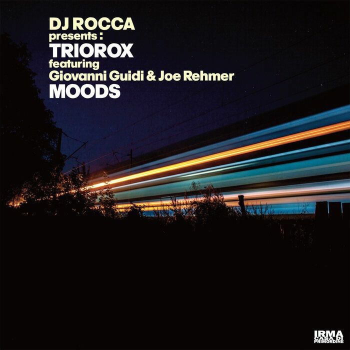 DJ Rocca presents Triorox feat. Giovanni Guidi / Joe Rehmer - Moods [Irma Records]