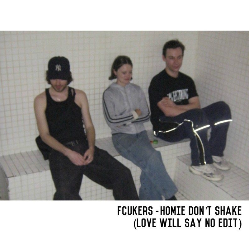 Fcukers - Homie Don't Shake (Love Will Say No edit)