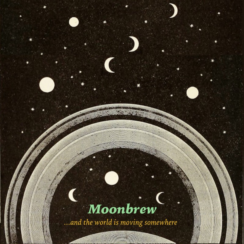 Moonbrew - ...And the World Is Moving Somewhere [Brewing Records]