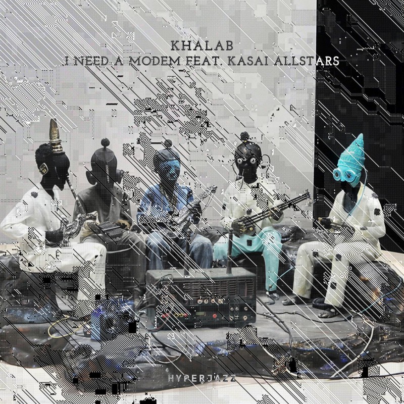 Khalab feat. Kasai Allstars - I Need A Modem [Hyperjazz Records]